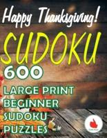 Happy Thanksgiving Sudoku: 600 Large Print Easy Puzzles Beginner Sudoku for relaxation, mindfulness and keeping the mind active in during the Thanksgiving holiday.