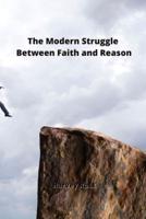 The Modern Struggle Between Faith and Reason