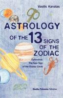 ASTROLOGY OF THE 13 SIGNS OF THE ZODIAC