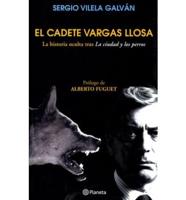 El Cadete Vargas Llosa / The Cadet Vargas Llosa : LA Historia Oculta Tras LA Ciudad Y Los Perros