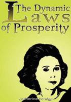 The Dynamic Laws of Prosperity: Forces That Bring Riches to You