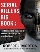 Serial Killers Big Book: The Method and Madness of Monsters Pathways For Investigations