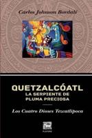 Quetzalcóatl, La Serpiente De Pluma Preciosa.