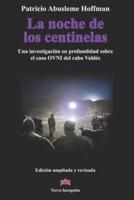 La noche de los centinelas: Una investigación en profundidad sobre el caso OVNI del cabo Valdés