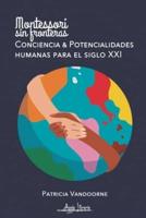 Montessori; Consciencia Y Potencialidades Humanas Para El Siglo XXI