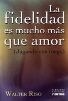 LA Fidelidad Es Mucho Mas Que Amor / Fidelity Is Much More Than Love