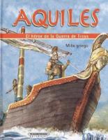 Aquiles. El heroe de la Guerra de Troya/ Achilles, Hero of the Trojan War