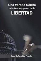 Una Verdad Oculta Mientras Soy Preso De La Libertad