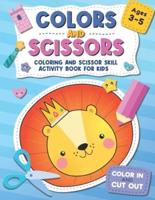 Colors and Scissors : Coloring and Scissor Skill Activity Book for Kids Ages 3 - 5
