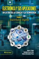 Electrónica Y Sus Aplicaciones En La Era De La Ciencia Y La Tecnología Tomo 2. Electrónica Digital