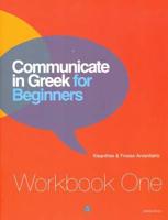 Communicate in Greek for Beginners. Workbook One Lessons 1-12