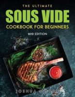 The Ultimate Sous Vide Cookbook for Beginners: 2021 Edition