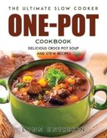 The Ultimate Slow Cooker One-Pot Cookbook: Delicious Crock Pot Soup and Stew Recipes