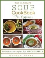 The Ultimate Soup Cookbook for Beginners: Delicious Recipes for the Whole Family