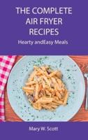 The Complete Air Fryer Recipes: Hearty and Easy Meals