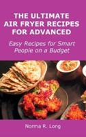 The Ultimate Air Fryer Recipes for Advanced: Easy Recipes for Smart People on a Budget