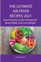 The Ultimate Air Fryer Recipes 2021: Mouth-Watering Recipes That Cook Themselves