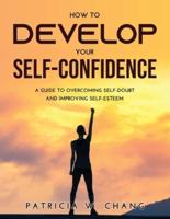 How to Develop Your Self-Confidence