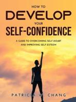 How to Develop Your Self-Confidence