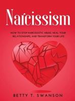 Narcissism: How to Stop Narcissistic Abuse, Heal Your Relationships, and Transform Your Life