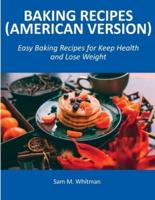 Baking Recipes (American Version): Easy Baking Recipes for Keep Health and Lose Weight