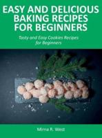 Easy and Delicious Baking Recipes for Beginners: Tasty and Easy Cookies Recipes for Beginners