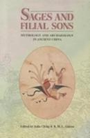 Sages and Filial Sons: Mythology & Archaeology in Ancient China