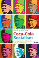 Coca-Cola Socialism: Americanization of Yugoslav Culture in the Sixties