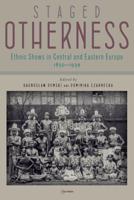 Staged Otherness: Ethnic Shows in Central and Eastern Europe, 1850-1939