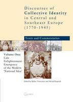 Discourses of Collective Identity in Central Europe (1770-1945): Volume 1: Late Enlightenment - Emergence of the Modern 'national Idea'