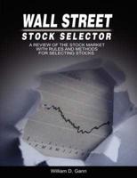 Wall Street Stock Selector : A Review of the Stock Market with Rules and Methods for Selecting Stocks