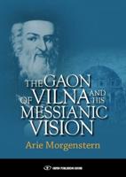 The Gaon of Vilna & His Messianic Vision
