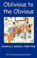 Oblivious to the Obvious: Wishfully Mindful Parenting