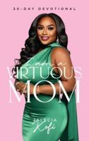I Am A Virtuous Mom, 30-Day Devotional