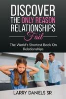THE WORLD'S SHORTEST BOOK ON RELATIONSHIPS, Discover the ONLY Reason Relationships Fail.