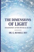 The Dimensions Of Light, Our Journey After Physical Death