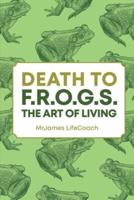Death To F.R.O.G.S., The Art of Living