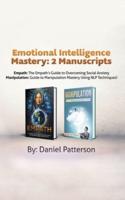 Emotional Intelligence Mastery: 2 Manuscripts (Empath and Manipulation): An Effective Self-Help Survival book,with Successful Strategies and healing Techniques that will guide your path to Emotional Well-being.