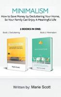 Minimalism,2 books in one:: How to Save Money by Decluttering Your Home, So Your Family Can Enjoy A Meaningful Life