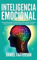 Inteligencia Emocional: Maneras Fáciles de Mejorar tu Autoconocimiento, Tomar el Control de tus Emociones, Mejorar tus Relaciones y Garantizar el Dominio de la Inteligencia Emocional.