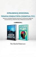 Inteligencia Emocional y Terapia Conductista Cognitiva (TCC): 2 libros en 1-Reduce tu Ansiedad Mientras Aumentas Tu Coeficiente Intelectual, Autoconciencia