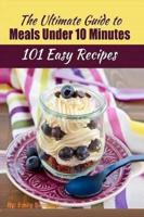 101 Delicious Quick and Easy Recipes : That You can Make with Less than 10  Minutes or Less!