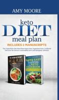 Keto Diet Meal Plan  Includes 2 Manuscripts: The Vegan-Keto Diet Meal Plan+Super Easy Vegetarian Keto Cookbook  Discover the Secrets to Incredible Low-Carb Ketogenic Lifestyle