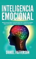 Inteligencia Emocional: Maneras Fáciles de Mejorar tu Autoconocimiento,Tomar el Control de tus Emociones,Mejorar tus Relaciones y Garantizar el Dominio de la Inteligencia Emocional.