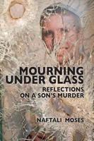 Mourning Under Glass: Reflections on a Son's Murder