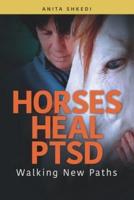 Horses Heal PTSD: Walking New Paths