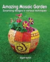 Amazing Mosaic Garden: Surprising Designs in Various Techniques