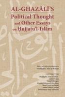 Al-Ghazālī's Political Thought and Other Essays on Hujjatu'l-Islām