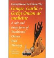 Ginger, Garlic & Green Onions As Medicine