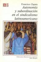 Autonom-A Y Subordinacin En El Sindicalismo Latinoamericano